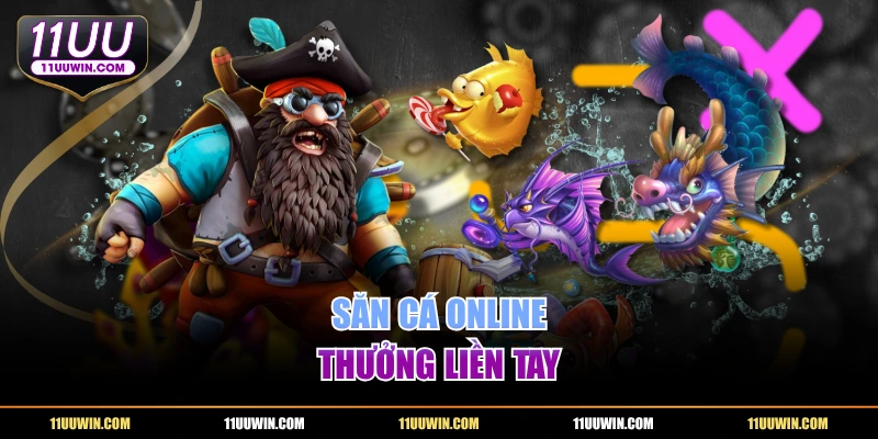 Săn cá online, thưởng liền tay